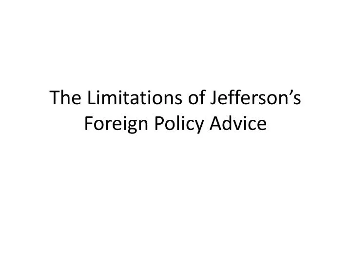 the limitations of jefferson s foreign policy advice