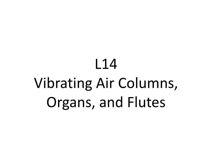 l14 vibrating air columns organs and flutes