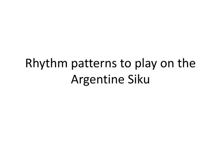 rhythm patterns to play on the argentine siku