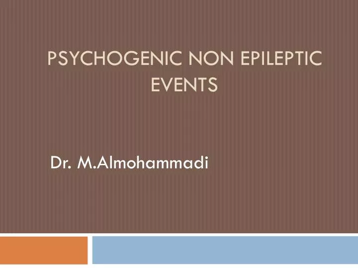 psychogenic non epileptic events