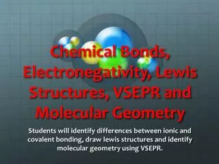 Chemical Bonds, Electronegativity , Lewis Structures, VSEPR and Molecular Geometry