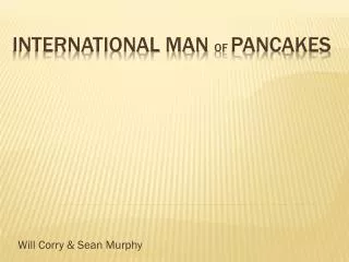 International Man of Pancakes