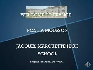 WELCOME TO FRANCE	 PONT A MOUSSON JACQUES MARQUETTE HIGH SCHOOL