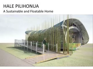 HALE PILIHONUA A Sustainable and Floatable Home