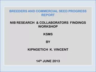 BREEDERS AND COMMERCIAL SEED PROGRESS REPORT NIB RESEARCH &amp; COLLABORATORS FINDINGS WORKSHOP KSMS