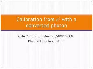 Calibration from ? 0 with a converted photon