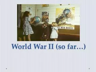 World War II (so far…)