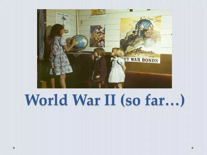 world war ii so far