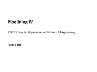 Pipelining IV CS429: Computer Organization, Architecture &amp; Programming