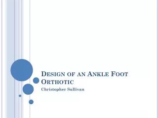 Design of an Ankle Foot Orthotic