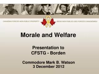 Morale and Welfare Presentation to CFSTG - Borden