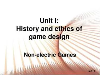 Unit I : History and ethics of game design