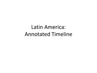 Latin America: Annotated Timeline