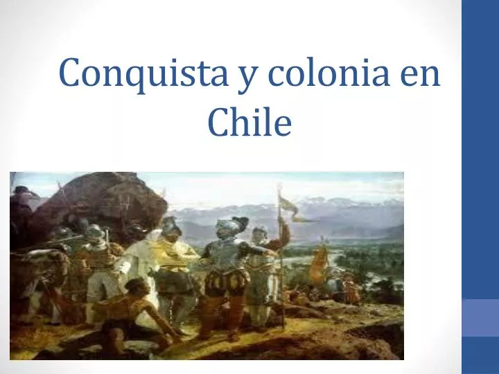 conquista y colonia en chile