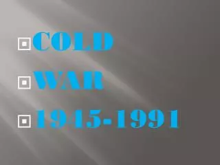 COLD WAR 1945-1991