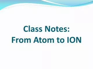Class Notes : From Atom to ION