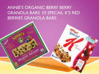 Annie’s Organic berry berry granola bars vs Specail K’s red berries granola bars