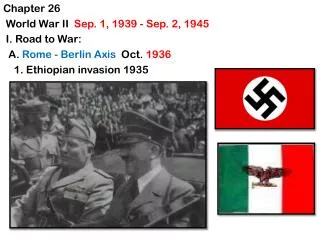 Chapter 26 World War II Sep. 1, 1939 - Sep. 2, 1945 I . Road to War:
