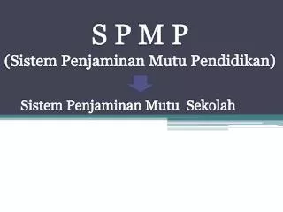 S P M P (Sistem Penjaminan Mutu Pendidikan)