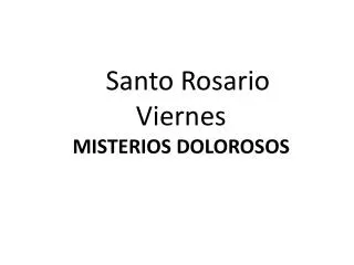 Santo Rosario Viernes MISTERIOS DOLOROSOS