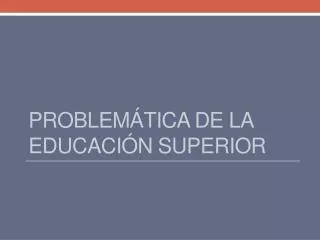 problem tica de la educaci n superior