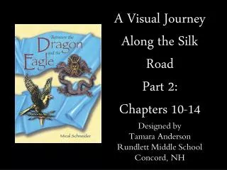 A Visual Journey Along the Silk Road Part 2: Chapters 10-14 Designed by Tamara Anderson