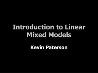 Introduction to Linear Mixed Models Kevin Paterson