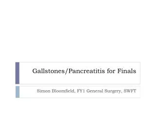 Gallstones/Pancreatitis for Finals