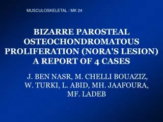 BIZARRE PAROSTEAL OSTEOCHONDROMATOUS PROLIFERATION (NORA'S LESION) A REPORT OF 4 CASES
