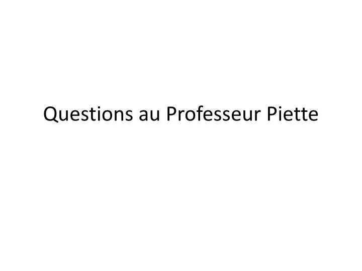 questions au professeur piette