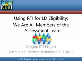 Using RTI for LD Eligibility: We Are All Members of the Assessment Team Oregon RTI Project