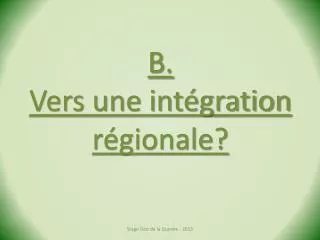 B. Vers une intégration régionale?