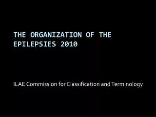 The organization of the epilepsies 2010