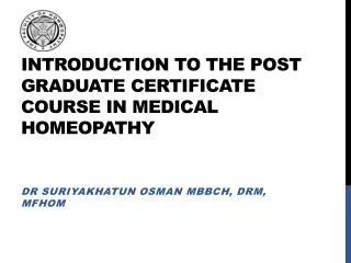 INTRODUCTION TO THE POST GRADUATE CERTIFICATE COURSE IN MEDICAL HOMEOPATHY