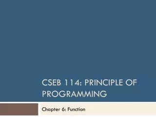 CSEB 114: Principle of Programming