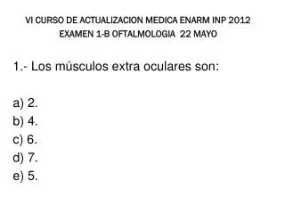 VI CURSO DE ACTUALIZACION MEDICA ENARM INP 2012 EXAMEN 1-B OFTALMOLOGIA 22 MAYO