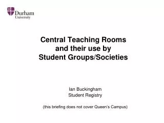 Central Teaching Rooms and their use by Student Groups/Societies