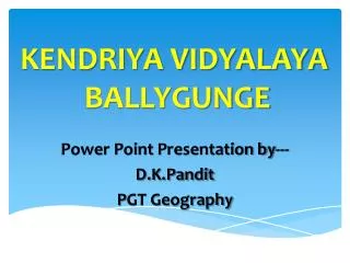Power Point P resentation by--- D.K.Pandit P GT Geography