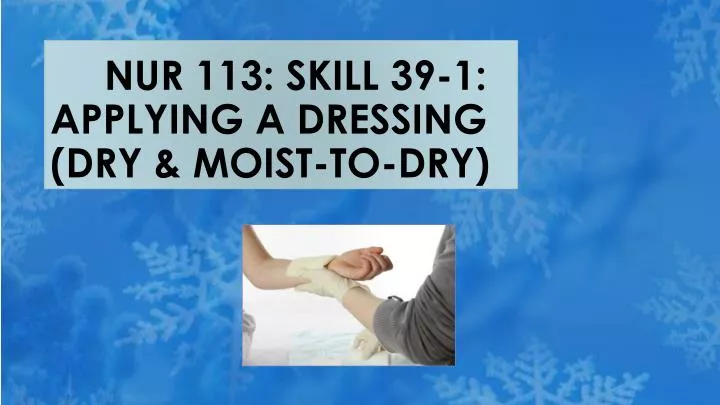 nur 113 skill 39 1 applying a dressing dry moist to dry