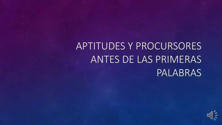 aptitudes y procursores antes de las primeras palabras