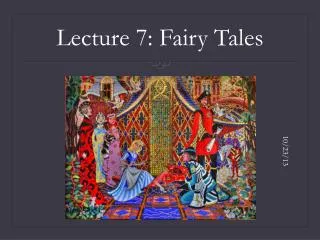 Lecture 7: Fairy Tales