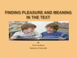 finding Pleasure and Meaning in the text