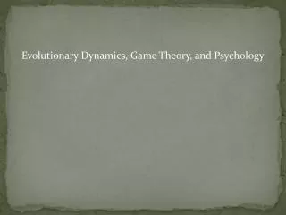 Evolutionary Dynamics, Game Theory, and Psychology