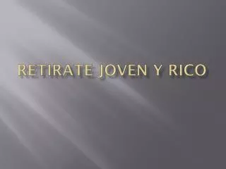 retirate joven y rico