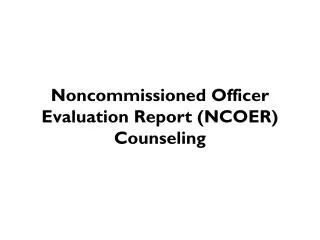 Noncommissioned Officer Evaluation Report (NCOER) Counseling