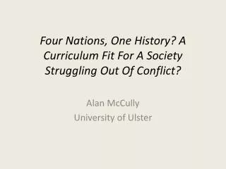Four Nations, One History? A Curriculum Fit For A Society Struggling Out Of Conflict?