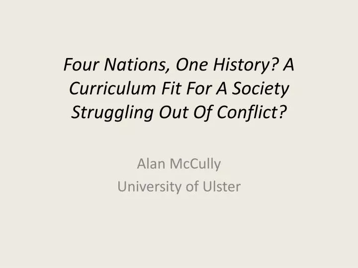 four nations one history a curriculum fit for a society struggling out of conflict