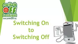 Switching On to Switching Off