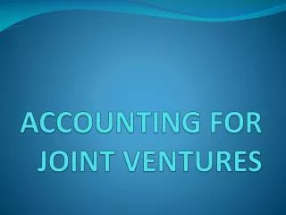 ACCOUNTING FOR JOINT VENTURES