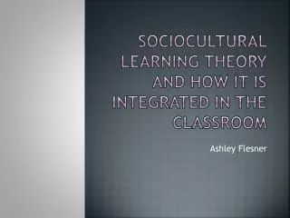 Sociocultural Learning theory and how it is integrated in the classroom